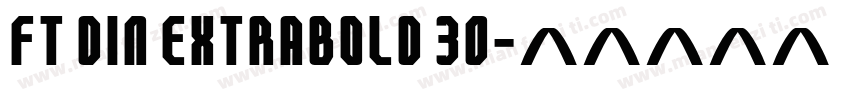 FT DIN ExtraBold 30字体转换